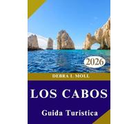 GUIDA TURISTICA DI LOS CABOS 2026: Lusso, avventura e vita locale