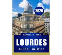 GUIDA TURISTICA DI LOURDES 2026: “FEDE, CULTURA E AVVENTURA NELLA CITTÀ PIÙ ICONICA DEI PIRENEI”