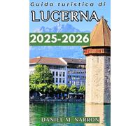 Guida turistica di Lucerna 2025-2026: Una guida completa per vivere il mix di cultura, natura e avventura di Lucerna