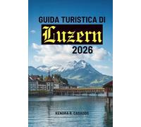 GUIDA TURISTICA DI Lucerna 2026: tuo viaggio facile nel cuore della Svizzera