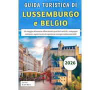 Guida Turistica Di Lussemburgo e Belgio 2026: Un viaggio attraverso affascinanti quartieri antichi, campagne ondulate, sapori locali ed esperienze europee indimenticabili