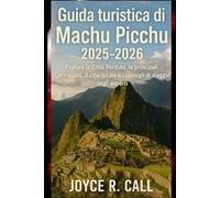 Guida turistica di Machu Picchu 2025-2026: Esplora la Città Perduta, le principali attrazioni, il cibo locale e i consigli di viaggio degli esperti