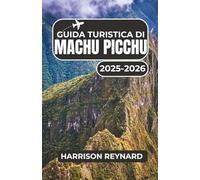 Guida turistica di Machu Picchu 2025-2026: Scopri i consigli imperdibili per avventure di trekking indimenticabili