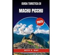 GUIDA TURISTICA DI MACHU PICCHU 2025: "Viaggio in un sito antico iconico nel cuore del Perù meridionale"