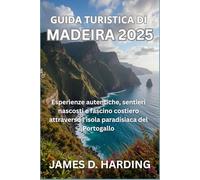 GUIDA TURISTICA DI MADEIRA 2025: Esperienze autentiche, sentieri nascosti e fascino costiero attraverso l'isola paradisiaca del Portogallo