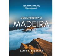 GUIDA TURISTICA DI MADEIRA 2026-2027: Scopri le attrazioni imperdibili di Madeira, le migliori attività da fare, i migliori alloggi e tutto ciò che ti serve per un viaggio sereno e senza stress