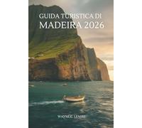 GUIDA TURISTICA DI MADEIRa 2026: Il tuo compagno di avventure essenziale nell'isola paradisiaca del Portogallo