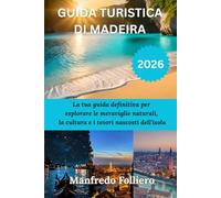 GUIDA TURISTICA DI MADEIRA 2026: La tua guida definitiva per esplorare le meraviglie naturali, la cultura e i tesori nascosti dell'isola