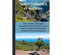 GUIDA TURISTICA DI MADEIRA: Alla scoperta di paesaggi mozzafiato, tesori nascosti, cucina locale, avventure ed esperienze culturali sull'isola portoghese