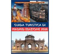 GUIDA TURISTICA DI MADRID EDIZIONE 2026: Consigli pratici per chi viaggia per la prima volta e per chi torna