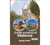 Guida turistica di Maiorca 2026: Esplora le spiagge del Mediterraneo, i villaggi di montagna e i ristoranti locali