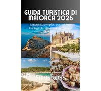 Guida turistica di Maiorca 2026: La tua guida completa per esplorare le spiagge, la cultura e i tesori nascosti di Maiorca.