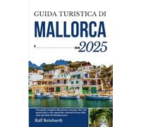 Guida turistica di MALLORCA 2025: Una guida completa alle gemme nascoste, alle viste spettacolari e alle esperienze culturali di una delle isole più belle del Mediterraneo