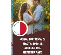 Guida turistica di Malta 2026: il gioiello del Mediterraneo