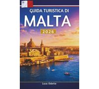 GUIDA TURISTICA DI MALTA 2026: Un viaggio attraverso la storia, le coste e le tradizioni locali