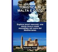 GUIDA TURISTICA DI MALTA E GOZO: Esplora tesori nascosti, una storia ricca e coste mozzafiato nel cuore del Mediterraneo