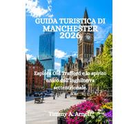 GUIDA TURISTICA DI MANCHESTER 2026: Esplora Old Trafford e lo spirito unico dell'Inghilterra settentrionale.