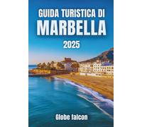 GUIDA TURISTICA DI MARBELLA 2025: Il manuale definitivo per amanti del sole, del cibo e della cultura