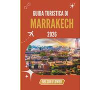 GUIDA TURISTICA DI MARRAKECH 2026: Alla scoperta dei segreti di un'antica oasi