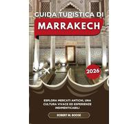 GUIDA TURISTICA DI MARRAKECH 2026: Esplora mercati antichi, una cultura vivace ed esperienze indimenticabili