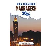 GUIDA TURISTICA DI MARRAKECH 2026: Gli incantevoli souk e la ricca storia del gioiello del Marocco