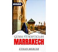 GUIDA TURISTICA DI MARRAKECH 2026: Suk, medine e fughe nel deserto per l'esploratore moderno.