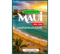 Guida turistica di Maui 2025-2026: La tua guida essenziale a colori alle meraviglie naturali, alla cultura, alla cucina e al relax di Maui