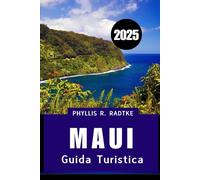 GUIDA TURISTICA DI MAUI 2025: Il tuo compagno isolano essenziale per avventure, cultura e relax
