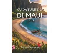 GUIDA TURISTICA DI MAUI 2026: Avventure sull'isola e tesori culturali negli Stati Uniti