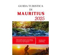 GUIDA TURISTICA DI MAURITIUS 2025: Esplora spiagge nascoste, tesori culturali, cucina locale, consigli economici e luoghi avventurosi per ogni viaggiatore