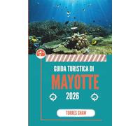 GUIDA TURISTICA DI MAYOTTE 2026: Oltre la mappa, sotto la superficie