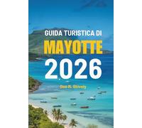 GUIDA TURISTICA DI MAYOTTE 2026: Un viaggio attraverso le meraviglie costiere e le bellezze naturali della Francia