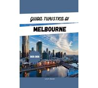 GUIDA TURISTICA DI MELBOURNE 2025-2026: Esplora le attrazioni, i tesori nascosti, gli itinerari e i luoghi in cui soggiornare durante una vacanza in Australia