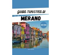GUIDA TURISTICA DI MERANO 2025: Cose da fare, dove alloggiare, cosa mangiare e itinerari stagionali per la tua vacanza da sogno in Alto Adige