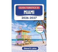 Guida turistica di Miami 2026-2027 (A colori): Scopri le spiagge della Florida meridionale, Little Havana, l’arte di Wynwood, la cucina cubana e la ... interamente a colori per il viaggiatore)