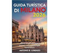 Guida turistica di Milano 2026: Esplora i luoghi imperdibili, i quartieri, i ristoranti e le fughe facili di Milano