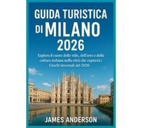 GUIDA TURISTICA DI MILANO 2026: Esplora il cuore dello stile, dell'arte e della cultura italiana nella città che ospiterà i Giochi invernali del 2026