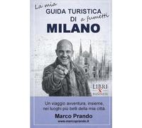 GUIDA TURISTICA DI MILANO A FUMETTI: 52 luoghi da scoprire senza percorso obbligato (Marco Prando il Postinvestigatore)