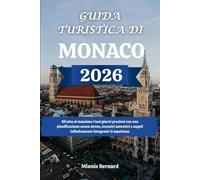 GUIDA TURISTICA DI MONACO 2026: Sfrutta al massimo i tuoi giorni preziosi con una pianificazione senza stress, incontri autentici e angoli infinitamente fotogenici ti aspettano