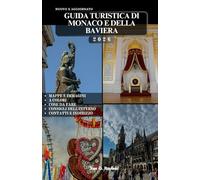 GUIDA TURISTICA DI MONACO E DELLA BAVIERA: Oltre 100 modi per scoprire la regione più bella della Germania, itinerari consigliati, attrazioni principali e segreti locali.