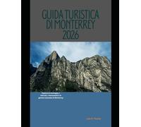 GUIDA TURISTICA DI MONTERREY 2026: Esplora le montagne, i mercati, i monumenti e le gemme nascoste di Monterrey (The Global Explorer Travel Guide Series 2026)