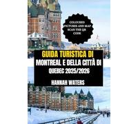 GUIDA TURISTICA DI MONTREAL E DELLA CITTÀ DI QUEBEC 2025/2026: Consigli Essenziali, Attrazioni Principali, Tesori Nascosti Ed Esperienze Uniche Nelle Capitali Culturali Del Canada
