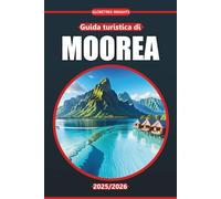 Guida Turistica di Moorea 2025-2026: Spiagge, sentieri escursionistici, cucina locale, attività all'aperto e mappe per esplorare la tranquilla destinazione lagunare della Polinesia francese
