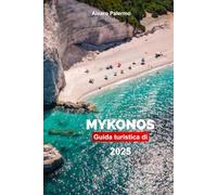 Guida turistica di Mykonos 2025: Pianifica il tuo viaggio con i consigli dei professionisti sull'isola greca: attrazioni da non perdere, avventure all'aria aperta e cibo.