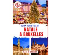 Guida Turistica di Natale a Bruxelles 2025-2026: Scopri i magici mercati invernali, le luci scintillanti e l'allegria festiva nel cuore del Belgio con i consigli di viaggio degli esperti e le informazioni locali