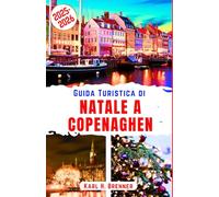 Guida Turistica di Natale a Copenaghen 2025-2026: Esplora il Paese delle Meraviglie Invernali, i mercati dei Giardini di Tivoli e il fascino innevato ... imperdibili (ITALIAN GUIDE SERIES)