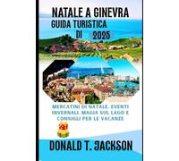 Guida turistica di Natale a Ginevra 2025: Mercatini di Natale, eventi invernali, magia sul lago e consigli per le vacanze