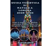 Guida turistica di Natale a Londra 2025-2026: Scopri le migliori luci natalizie, i mercatini di Natale, i tour e le accoglienti esperienze invernali a Londra