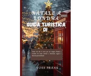 Guida turistica di Natale a Londra 2026: Tutto ciò che ti serve per un magico Natale a Londra: da come arrivare a ristoranti, negozi e itinerari personalizzati