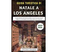 Guida Turistica Di Natale a Los Angeles 2025-2026: La guida definitiva alle festività natalizie, ai tesori nascosti e ai posti migliori in cui festeggiare nella capitale della costa occidentale